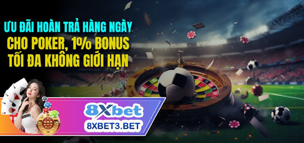 Hoàn tiền Poker lên tới 1% Thử thách không giới hạn hàng ngày trên 8xbet