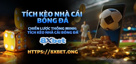 Tích kèo nhà cái bóng đá và cách nhận diện cơ hội đặt cược lợi nhuận cao 8xbet